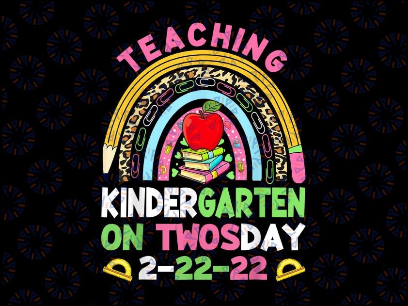 Teaching Kindergarten Grade On Twosday 2-22-22 22nd Png, Teacher Png, Kindergarten Teacher, Twosday Png, Numerology Date Sublimation Design