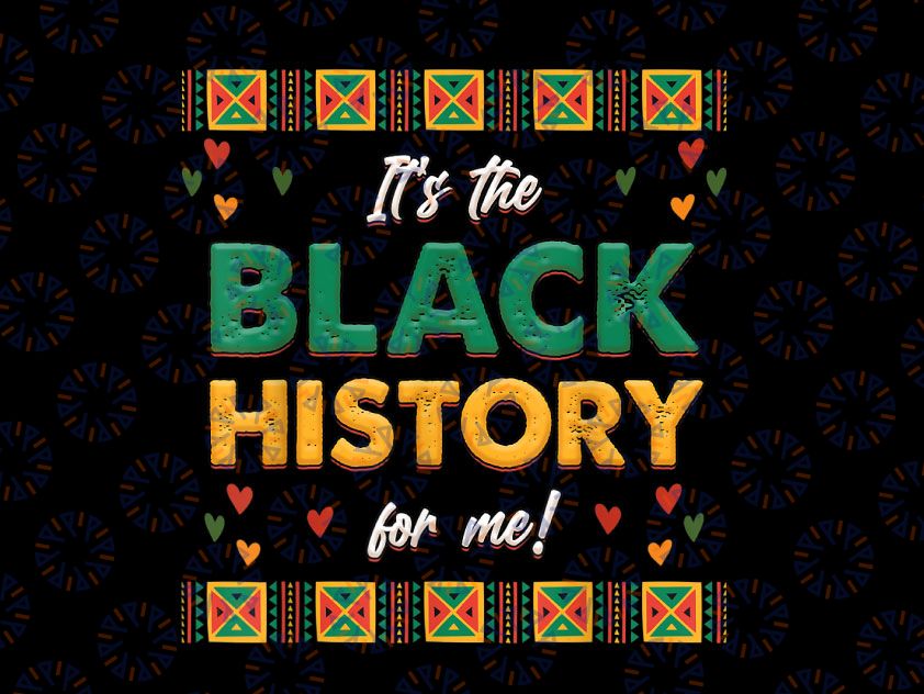 Its The Black History For Me Png, Black History Month Png, BLM Melanin Png, Juneteenth Sublimation Designs Downloads