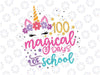 100 Magical Days of School SVG PNG, Unicorn Gift Teacher Student Svg, Unicorn School Cut File, 100 Days Unicorn Svg, Dxf, Eps, Png