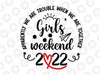 Girls Weekend 2022 Svg, Apparently We Are Trouble When We Are Together Svg File For Cricut and Silhouette, Girls Trip Svg, Dxf, Eps, Png
