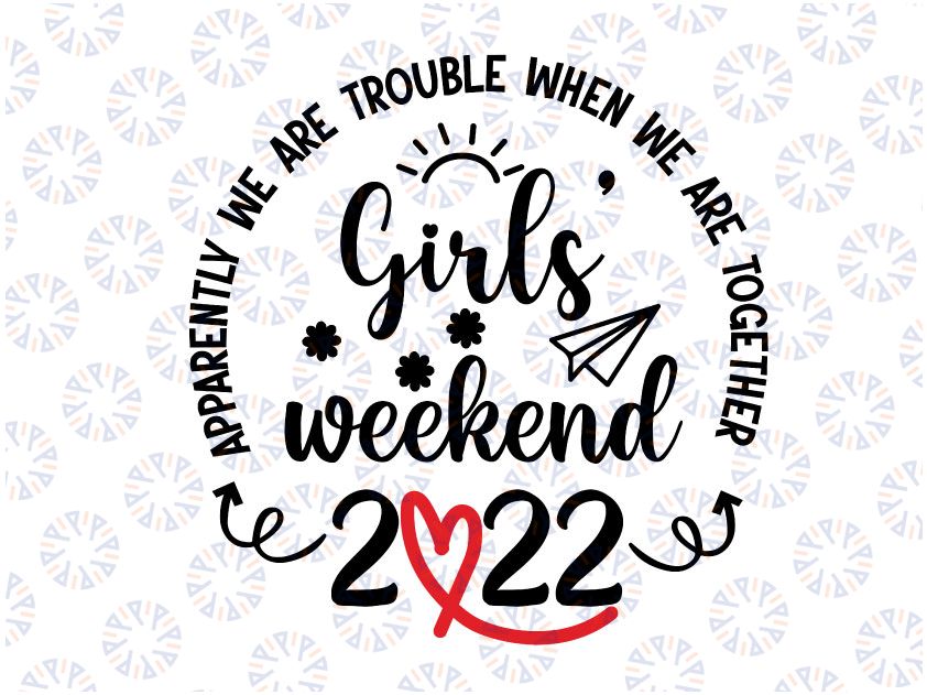 Girls Weekend 2022 Svg, Apparently We Are Trouble When We Are Together Svg File For Cricut and Silhouette, Girls Trip Svg, Dxf, Eps, Png