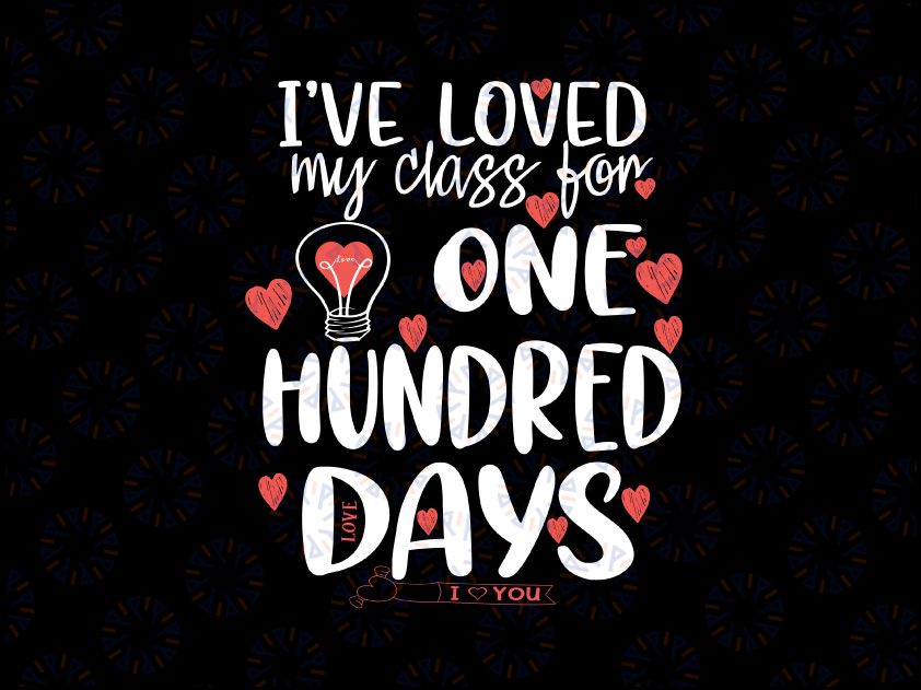 I've loved My Class For 100 Days Of School Svg, 100 Days of School Svg, One Hundred Days Celebration Svg, Kids School Svg Silhouette Png Eps Dxf