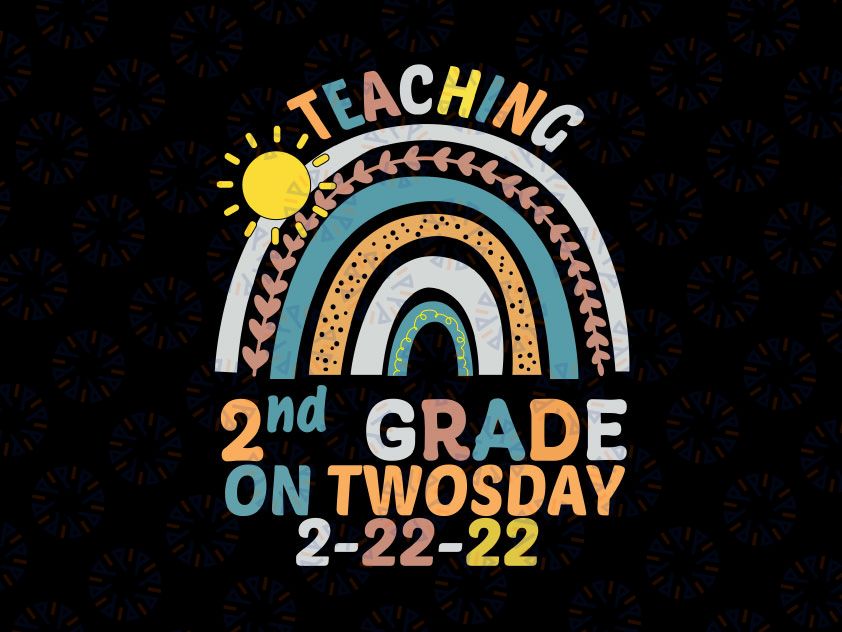 Teaching 2nd Grade On Twosday 2-22-22 22nd Svg, Teaching Rainbow, February 2022 Svg, Tuesday 2-22-22, February, Numerology, Silhouette Png Eps Dxf