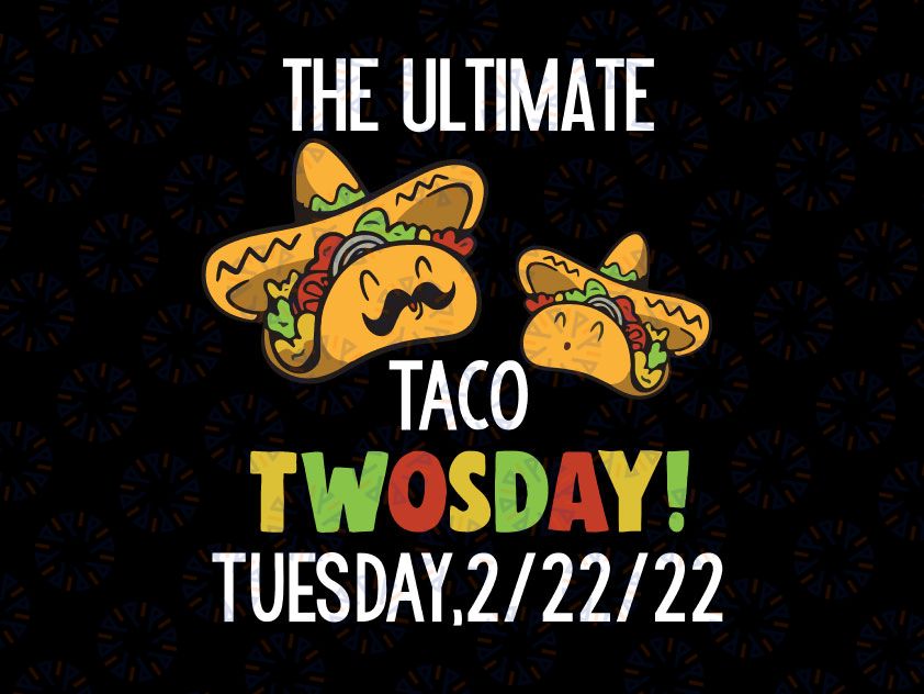 Best Taco Twosday Tuesday February 22nd 2022 Svg, The Ultimate Taco Twosday, February 22nd 2022, Taco Twosday Svg, Tacos Lover Svg