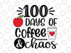 100 Days Of Coffee Chaos Svg Png, Happy 100 Days Of School Svg, 100th Day of School Cut File, Teacher Design,  dxf eps png, Silhouette