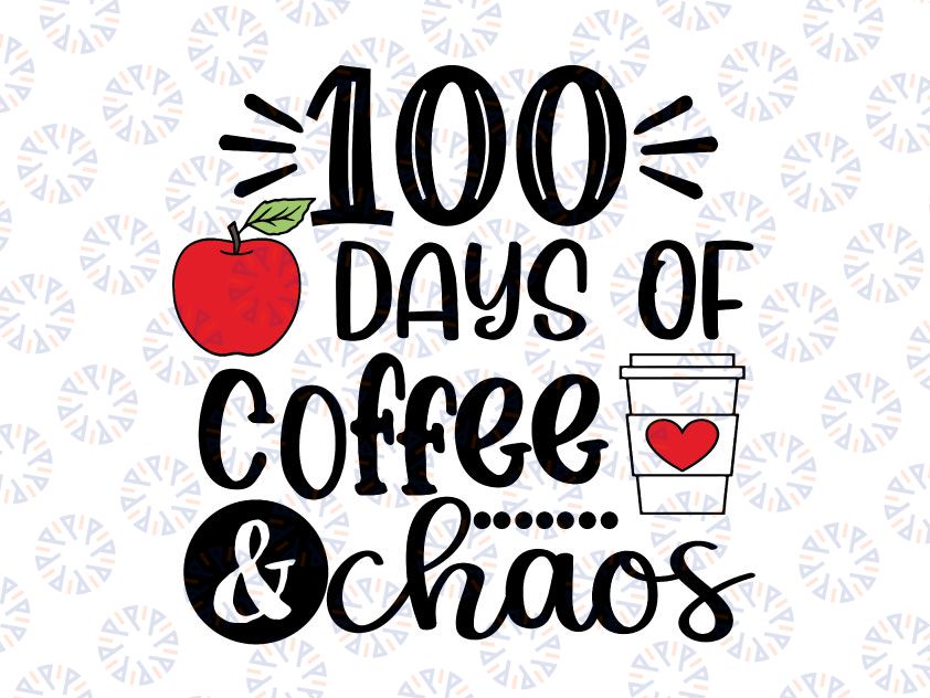 100 Days Of Coffee Chaos Svg Png, Happy 100 Days Of School Svg, 100th Day of School Cut File, Teacher Design,  dxf eps png, Silhouette