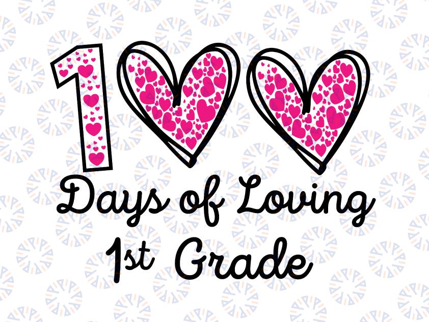 100 Days of Loving 1st grade Svg, 100th day of school teacher Svg, 100 Hearts Svg, 100 Days Svg, 100th Day of First Grade Svg, Cricut