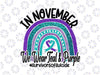 In November We Wear Teal & Purple, In November We Wear Purple PNG, Rainbow, Rainbow PNG, Premie Ribbon Support, Awareness