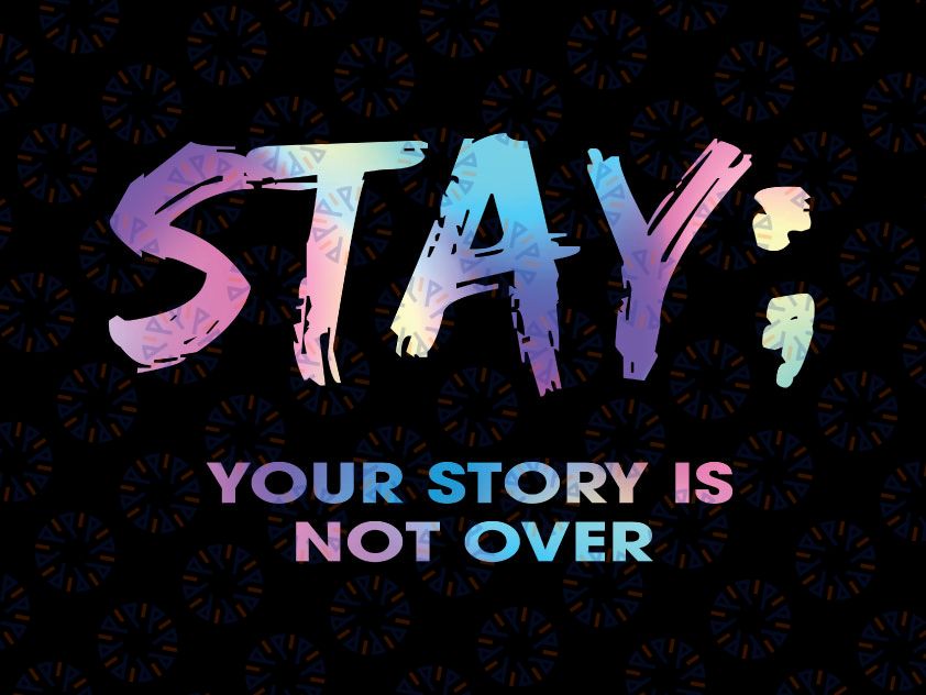 Stay Your Story Is Not Over PNG, Suicide Ribbon Cure, Suicide Prevention Awareness, Life Matters, Motivational Quotes, Png Sublimation Print