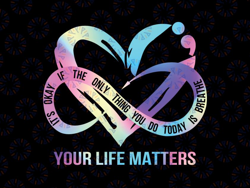 Your Life Matter Png, It's Okay If The Only Thing U Do Today Is Breathe Png, Suicide Prevention Awareness, Cricut Design, Digital Cut Files