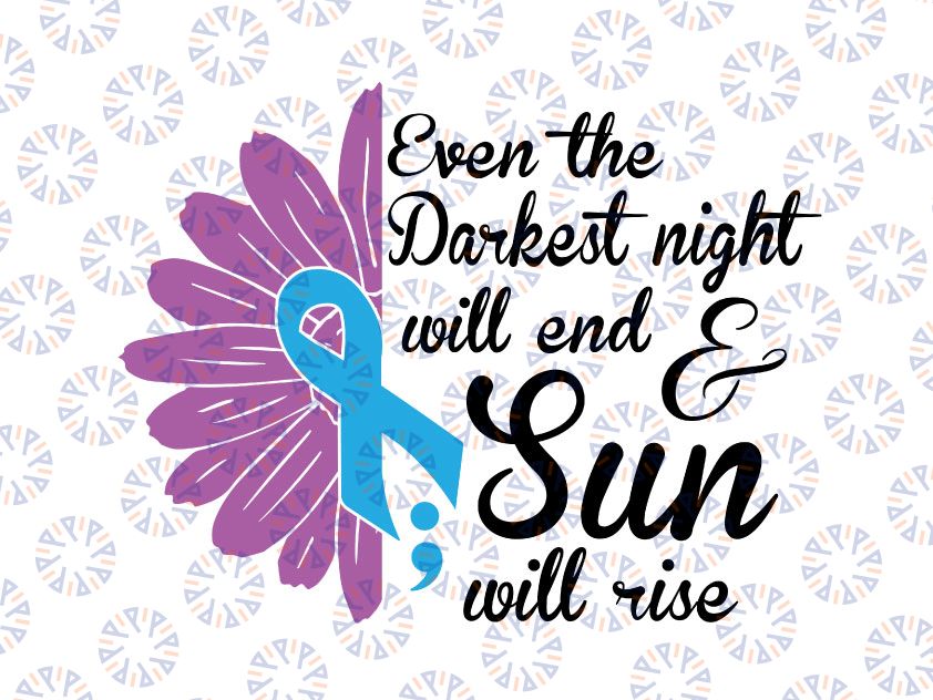 Suicide Loss svg Even The Darkest Night Will End and the Sun Will Rise SVG, Suicide awareness, Suicide Loss Ribbon, Suicide Ribbon svg, Sunflower