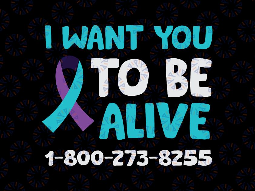 I Want You To Be Alive SVg, Suicide Prevention Awareness, Breast Cancer SVG, Awareness Ribbon SVG, Cut File, Cricut, Silhouette, Vector, Fight Cancer