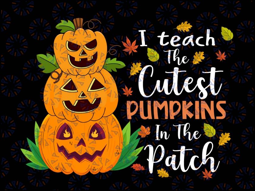 I Teach The Cutest Pumpkins In The Patch Png, Fall Season Png, Cute Teacher Png File Sublimation Design Downloads