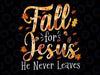 Fall For Je-su-s He Never Leaves Svg, Autumn Thanksgiving Svg, Autumn Svg, Christian SVG, Christian Svg, Faith Svg, Cut Files for Cricut, Religious SVG, God, Faith svg png