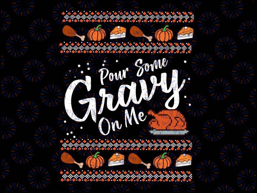 Pour Some Gravy On Me Turkey Funny Thanksgiving,Thanksgiving Dinner png, Turkey Day PNG , Family Thanksgiving png