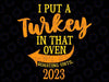 I Put Turkey In That Oven Roasting Until 2023 Thanksgiving svg png Thanksgiving, Turkey Day,