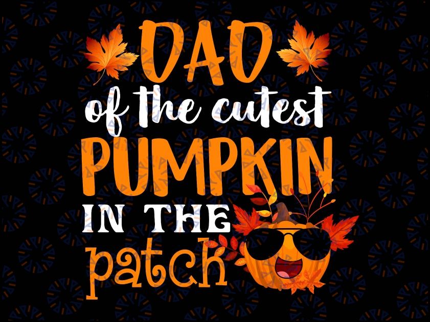 Dad Of The Cutest Pumpkin In The Patch PNG thanksgiving Thanksgiving shirt png, Thanksgiving designs, cute fall shirt kids design