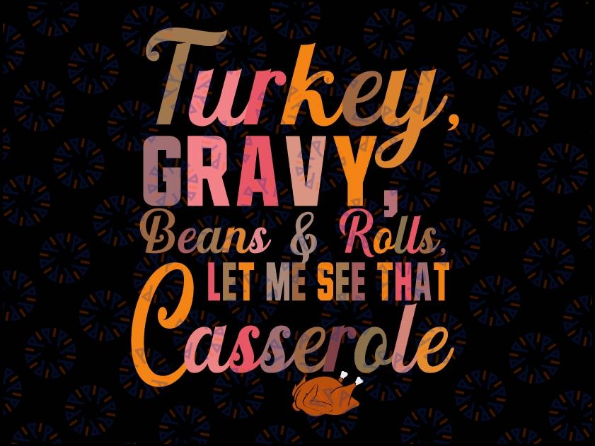 Turkey Gravy Beans And Rolls Let Me See That Casserole SVG, Turkey Gravy SVG, Turkey Gravy Casserole, Thanksgiving SVG