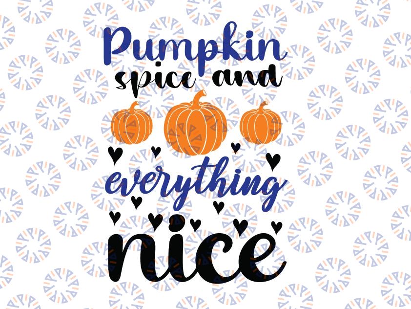Pumpkin Spice and Everything Nice svg, Pumpkin spice svg, Pumpkin sayings svg, Fall svg, Quote svg, Autumn svg, Fall svg designs, Cut files