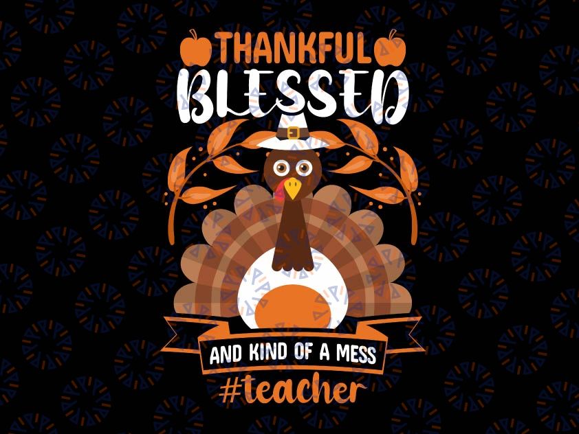 Thankful Blessed And Kind Of A Mess Teacher Svg, Teacher life svg, Fall png Svg, Fall Cut File, Thanksgiving Saying, Autumn Svg, Fall Quote Svg, Blessed Svg
