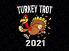 Turkey Trot png, 2021 Thanksgiving turkey, trot squad png, Thanksgiving png, Turkey Trot 2021, Funny Turkey png Sublimation