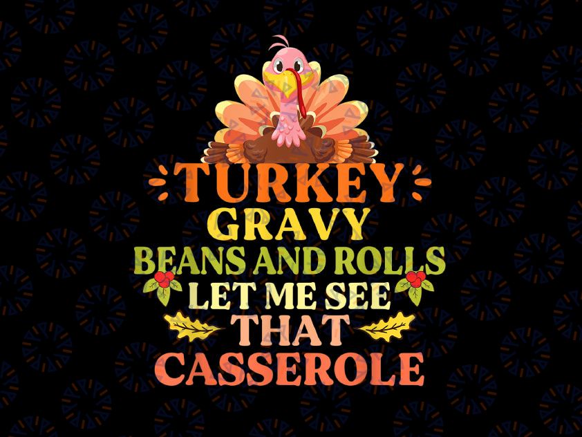 Turkey Gravy Beans And Rolls Let Me See That Casserole PNG, Thanksgiving PNG, Thanksgiving Png, Funny