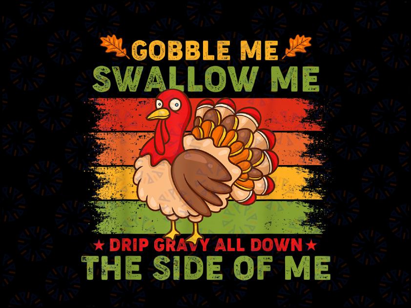 Gobble Me Swallow Me Turkey PNG, Funny Turkey PNG, Funny Thanksgiving PNG, Thanksgiving Turkey Png, Gobble Me Png, Fall Png