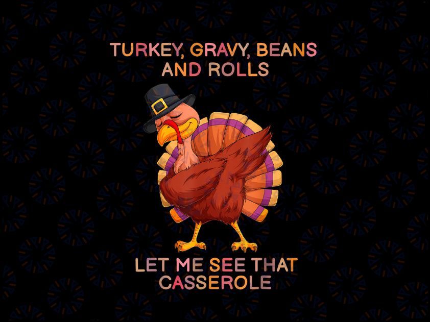 Turkey Gravy Beans Rolls Let Me See That Casserole PNG, Fall Autumn PNG, Thanksgiving PNG Sublimation Digital Design