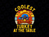 Coolest Turkey At The Table Vintage Funny Thanksgiving Retro PNG, Happy Turkey Day Png Sublimation Digital Design