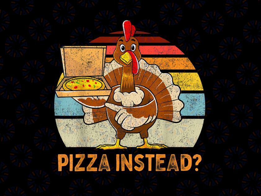 Turkey Pizza Instead PNG ~ Funny Thanksgiving Png ~ Turkey Day Png ~ Thanksgiving Png Sublimation Design