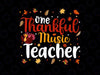 Music teacher thanksgiving png, thanksgiving PNG, fall PNG, one thankful teacher Png, gift for Music teacher Png Sublimation Design