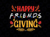 Funny Happy Friendsgiving PNG, Turkey Friends Giving PNG, Thanksgiving Friends Png, FriendsGiving Png Sublimation Design