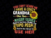 You Can't Scare Me I Have A Crazy Grandma PNG, She has Anger issues and a serious dislike PNG, Thanksgiving Png Sublimation Design