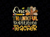 One Thankful Substitute Teacher Turkey PNG, Leopard Thanksgiving PNG, Thanksgiving Fall Teacher Png, Autumn School Teacher Gifts