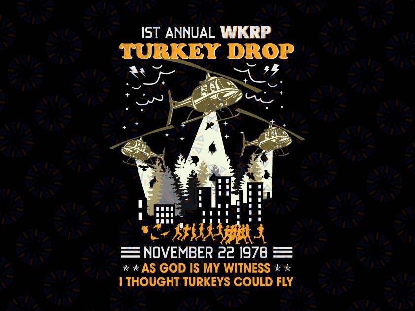 1st Annual Wkrp Turkey Drop Png Svg,November 22 1978 Svg,I Though Turkey Could Fly Svg,Funny Thanksgiving Gift,Turkey Svg,God Is My Witness