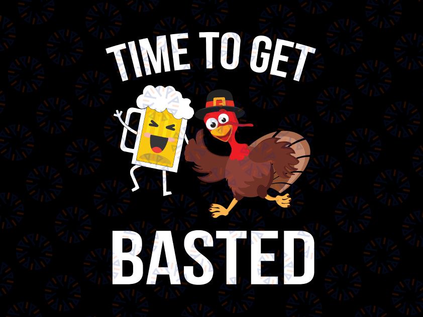 Time To Get Basted SVG- Turkey Holding Beer Svg Png- Turkey PNG, Funny Thanksgiving Design, Fall Sign Svg, Digital Download