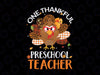 One Thankful Pre School Teacher Thanksgiving Turkey PNG, Fall PNG Printing, Turkey svg , Thanksgiving, Fall Sign PNG, Digital Download