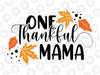 One Thankful Mama Svg, Thanksgiving SVG, Mom Thanksgiving Shirt Svg, Give Thanks Svg dxf eps png Digital Download