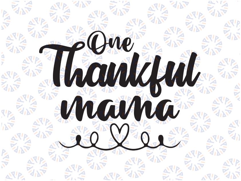 One Thankful Mama Svg Cut File Thanksgiving Svg, Give Thanks Svg dxf eps png Digital Download