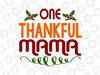 One Thankful Mama Svg, Thankful Svg Png, Thanksgiving Svg, Fall Shirt Svg, Thanksgiving Svg dxf eps png Digital Download