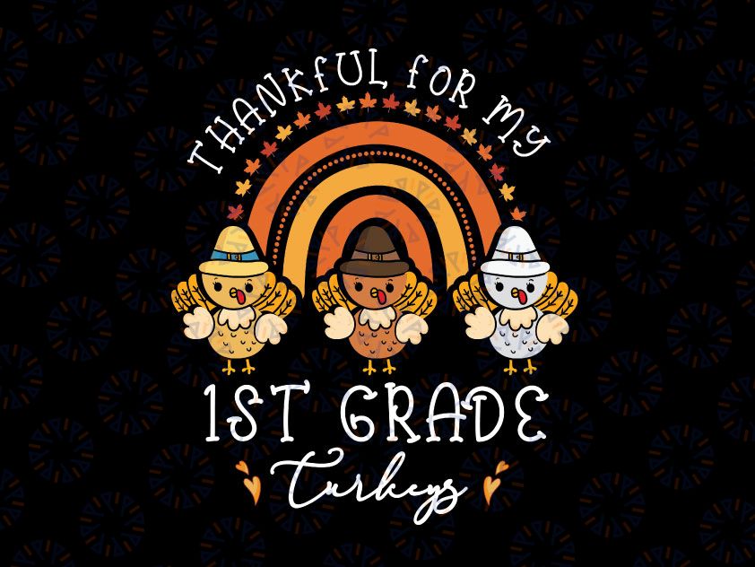 1st Grade Turkeys Svg, Thankful For My 1st Grade Turkeys Rainbow Svg, Thanksgiving Svg Png, Fall svg dxf eps png Digial Download