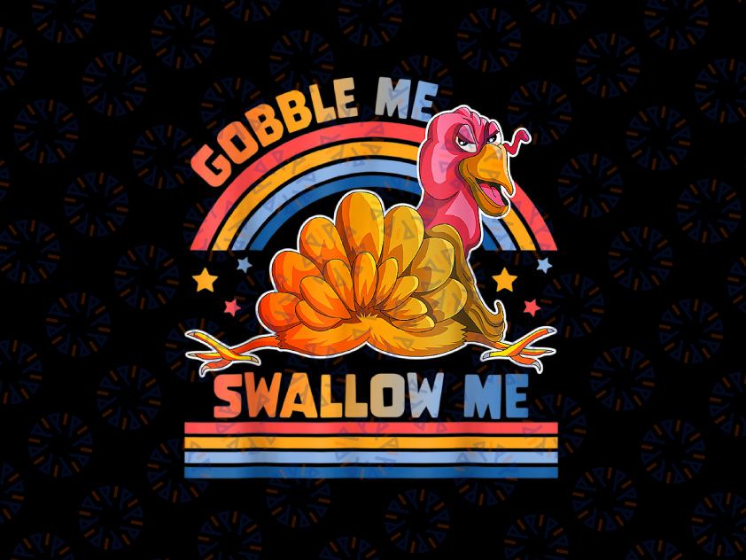 Gobble Me Swallow Me Turkey Funny Thanksgiving Day PNG, Hello Fall Png, Turkey Thanksgiving png Sublimation Digital Download