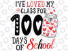 I've loved My Class For 100 Days Of School Teacher Valentine Svg,100 Days of School SVG, Valentine's Day, Sublimation Design