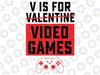 Boys Valentine's Day Design for Gamer V is for Video Games Svg, V is for Video Games, Valentine’s Day Svg, Instant download