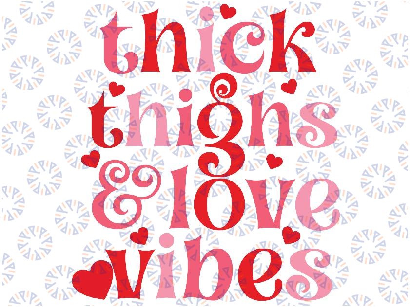 Thick Thighs Love Vibes Retro Svg, Retro Valentine's Svg, Valentine's Print File, Valentine's Day, Sublimation Design