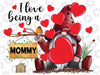 I Love Being A Mommy Gnome PNG, Mommy Lady Heart Valentines Png, Custom Valentine's Day Png sublimation