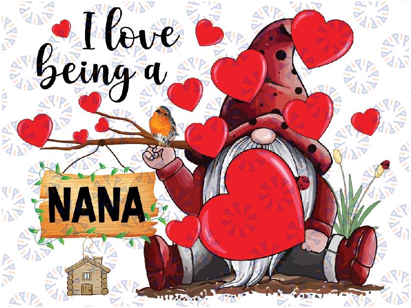 I Love Being A NaNa Gnome PNG, NaNa Lady Heart Valentines Png, Custom Valentine's Day Png sublimation