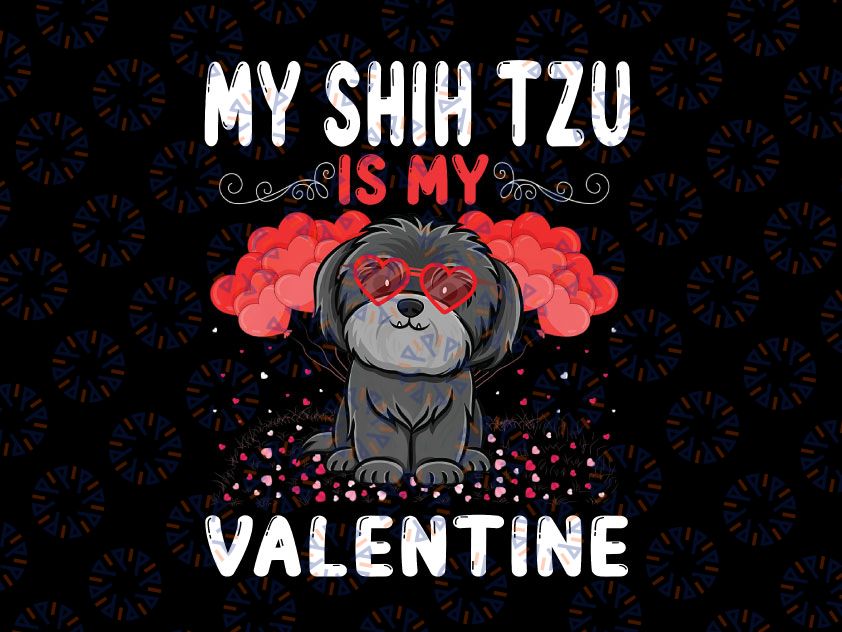 My Shih Tzu Is My Valentine Png, Funny Shih Tzu Valentine's Day Png, Shih Tzu Png, Valentines Day Png, Valentines Gift, Shih Tzu Lover Png