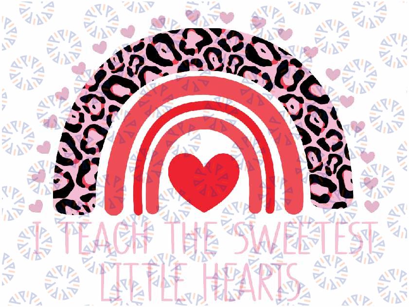 I Teach The Sweetest Hearts PNG, Rainbow Teacher Valentines Day Png, Teacher Valentine Png, Sweet Hearts Png, Design Digital Download