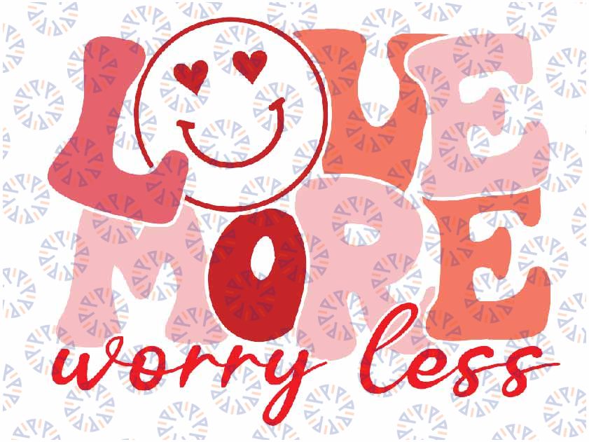 Love More Worry Less Svg, Smile Face Heart Eyes svg, Valentine's Day Svg, Smiley Face Svg, Hippie Smile sublimation